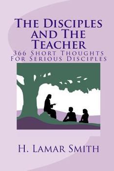 Paperback The Disciples and The Teacher: 366 Short Thoughts For Serious Disciples Book