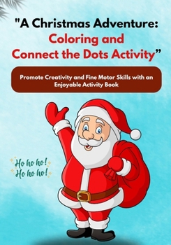 Paperback "A Christmas Adventure: Coloring and Connect the Dots Activity" Fine Motor Skills Activities for Kids Kids Coloring Book age 3-10: Christmas A Book