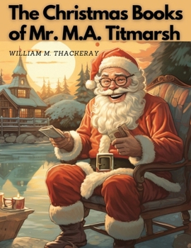 Paperback The Christmas Books Of Mr. M.A. Titmarsh Book