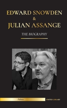 Paperback Edward Snowden & Julian Assange: The Biography - The Permanent Records of the Whistleblowers of the NSA and WikiLeaks Book