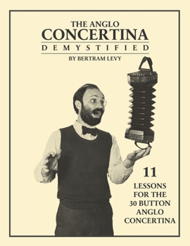 Paperback The Anglo Concertina Demystified: 11 Lessons for the 30 button Anglo Concertina Book