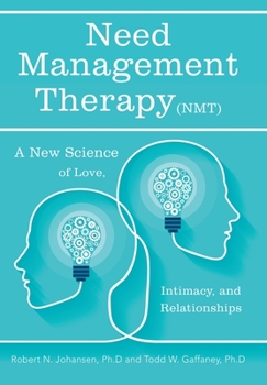 Need Management Therapy (Nmt): A New Science of Love, Intimacy, and Relationships