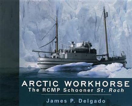 Paperback Arctic Workhorse: The Rcmp Schooner St. Roch Book
