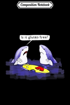 Composition Notebook: Is It Gluten Free Shark Funny Shark Sarcasm Gift  Journal/Notebook Blank Lined Ruled 6x9 100 Pages