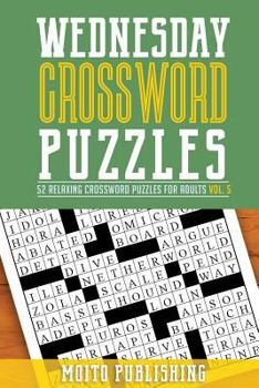 Paperback Wednesday Crossword Puzzles: 52 Relaxing Crossword Puzzles for Adults Volume 5 Book