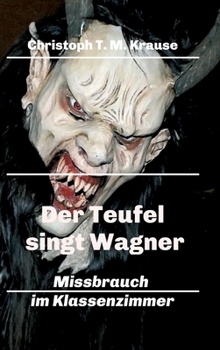 Hardcover Der Teufel singt Wagner: Missbrauch im Klassenzimmer [German] Book