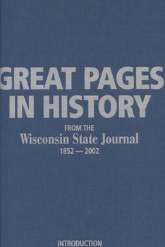 Paperback Great Pages in History from the <i>Wisconsin State Journal:</i> 1852-2002 Book