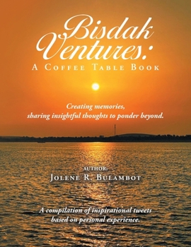 Paperback Bisdak Ventures: A Coffee Table Book: Creating memories, sharing insightful thoughts to ponder beyond. A compilation of inspirational t Book