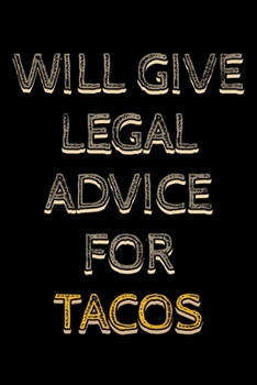 Paperback Will give legal advice for tacos: Notebook (Journal, Diary) for Lawyers or Attorneys who love tacos - 120 lined pages to write in Book