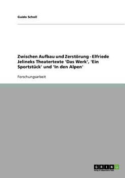 Paperback Zwischen Aufbau und Zerstörung - Elfriede Jelineks Theatertexte 'Das Werk', 'Ein Sportstück' und 'In den Alpen' [German] Book