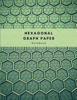 Hexagonal Graph Paper Notebook: Graph Paper Work Book Suitable For Design Game Mapping Knitting And Quilting