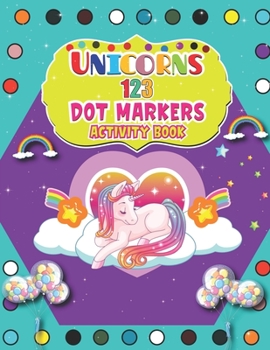 Paperback Unicorns 123 Dot Markers Activity Book: A Dot and Learn Counting Activity book for kids Ages 2 - 4 years Do a dot page a day Gift For Kids Ages 1-3, 2 Book