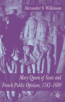 Hardcover Mary Queen of Scots and French Public Opinion, 1542-1600 Book