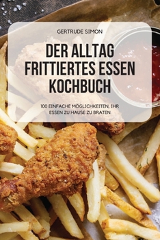 Paperback Der Alltag Frittiertes Essen Kochbuch [German] Book