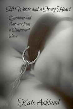 Paperback Soft Words and a Strong Heart: Questions and Answers from a Consensual Slave Book