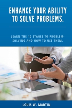 Paperback Enhance Your Ability to Solve Problems.: learn the 10 stages to problem-solving and how to use them. [Large Print] Book