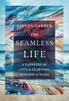 Hardcover The Seamless Life: A Tapestry of Love and Learning, Worship and Work Book
