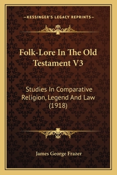 Paperback Folk-Lore In The Old Testament V3: Studies In Comparative Religion, Legend And Law (1918) Book