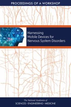 Paperback Harnessing Mobile Devices for Nervous System Disorders: Proceedings of a Workshop Book