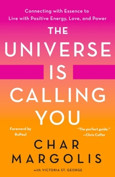 Hardcover The Universe Is Calling You: Connecting with Essence to Live with Positive Energy, Love, and Power Book