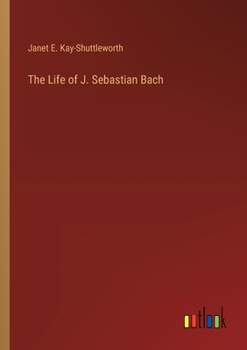 The Life of J. Sebastian Bach