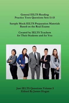 Paperback General IELTS Reading Practice Tests Questions Sets 11-15. Sample Mock IELTS Preparation Materials Based on the Real Exams: Created By IELTS Teachers Book