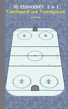 Paperback 3D Eishockey 2 in 1 Taktikboard und Trainingsbuch: Taktikbuch für Trainer, Spielstrategie, Training, Gewinnstrategie, 3D Eishockeyfeld, Technik, Übung [German] Book