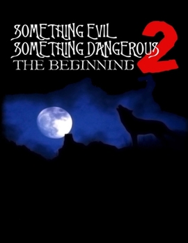 Something Evil, Something Dangerous II - The Beginning: Screenplay