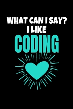 Paperback What Can I Say I Like Coding: Coding Journal Gift - 120 Blank Lined Page Book