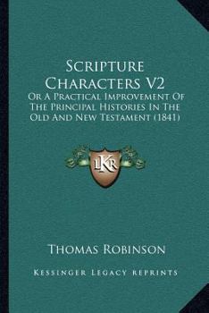 Paperback Scripture Characters V2: Or A Practical Improvement Of The Principal Histories In The Old And New Testament (1841) Book