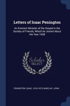 Paperback Letters of Isaac Penington: An Eminent Minister of the Gospel in the Society of Friends, Which he Joined About the Year 1658 Book