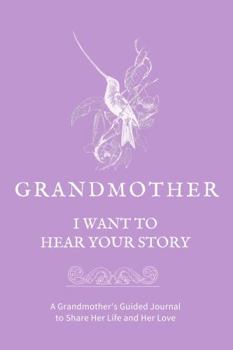 Paperback Grandmother, I Want to Hear Your Story: A Grandmother's Guided Journal to Share Her Life and Her Love (Hummingbird Cover) (Hear Your Story Books) Book