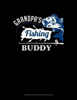 Paperback Grandpa's Fishing Buddy: Composition Notebook: Wide Ruled Book