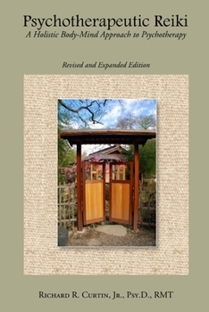 Paperback Psychotherapeutic Reiki: A Holistic Body-Mind Approach to Psychotherapy: Revised and Expanded Edition Book