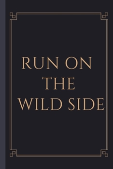 Paperback Run On The Wild Side - Notebook: signed Notebook/Journal Book to Write in, (6" x 9"), 120 Pages, (Gift For Friends, ... ) - Inspirational & Motivation Book