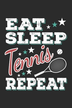 Eat Sleep Tennis Repeat: Funny Cool Tennis Journal | Notebook | Workbook | Diary | Planner- 6x9 - 120 Quad Paper Pages With An Awesome Comic Quote On ... Players, Tennis Coaches, Fans, Enthusiasts