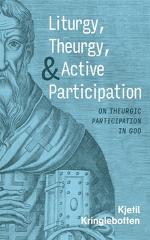Paperback Liturgy, Theurgy, and Active Participation: On Theurgic Participation in God Book