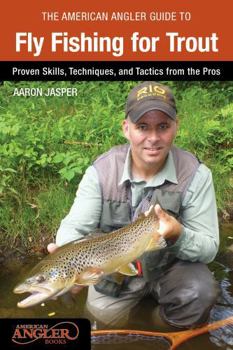 Paperback American Angler Guide to Fly Fishing for Trout: Proven Skills, Techniques, and Tactics from the Pros Book