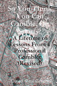 Paperback So You Think You Can Gamble, On Sports?: A Lifetime of Lessons from a Professional Gambler (Revised) Book