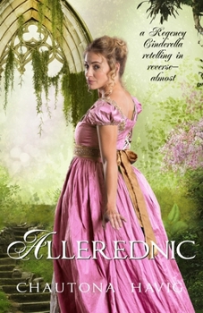 Allerednic: A Regency Cinderella Tale in Reverse--sort of
