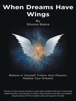 Paperback When Dreams Have Wings: Believe in Yourself, Follow Your Passion, Realize Your Dreams Book