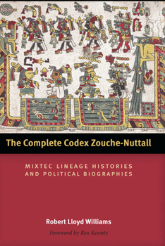 The Complete Codex Zouche-Nuttall: Mixtec Lineage Histories and Political Biographies - Book  of the Linda Schele Series in Maya and Pre-Columbian Studies