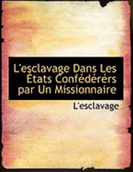 Paperback L'Esclavage Dans Les a Tats Confacdacracrs Par Un Missionnaire [Large Print] Book