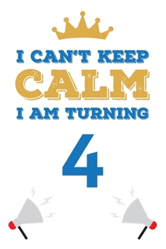 Paperback I Can't Keep Calm I Am Turning 4: Notebook - Best gift for Birthday Book