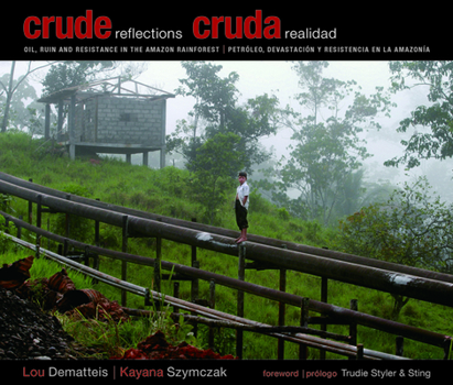 Paperback Crude Reflections / Cruda Realidad: Oil, Ruin and Resistance in the Amazon Rainforest [Spanish] Book