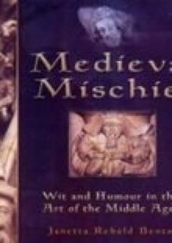 Hardcover Medieval Mischief: Wit and Humour in the Art of the Middle Ages Book