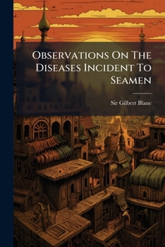 Observations on the Diseases Incident to Seamen