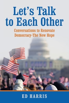 Paperback Let's Talk to Each Other: Conversations to Renovate Democracy-The New Hope Book