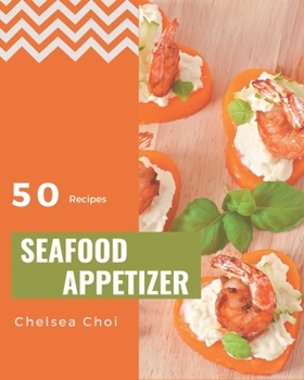 Paperback 50 Seafood Appetizer Recipes: An One-of-a-kind Seafood Appetizer Cookbook Book