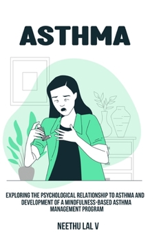 Paperback Exploring the psychological relationship to asthma and development of a mindfulness-based asthma management program Book